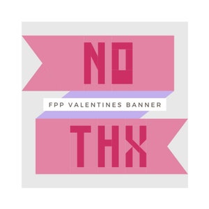 FPP Valentines Banner | 12&quot; Block | No Thx