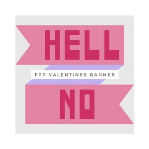 Puede incluir: Pancarta rosa con el texto "HELL NO" en letras blancas y negritas. La pancarta está decorada con una franja morada y el texto "FPP VALENTINES BANNER".
