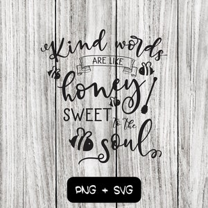 Vriendelijke woorden zijn als zoete honing voor de ziel SVG PNG-bestanden, vriendelijkheid, bijen, honing - Instant Download