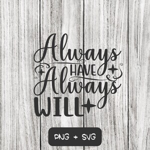 Always Have Always Will SVG PNG Files, Valentine's Day, Love, Wedding, Anniversary, Marriage - Descarga instantánea
