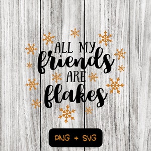All My Friends Are Flakes Pliki SVG PNG, Zima, Boże Narodzenie, Śnieg, Flakey - Natychmiastowe pobranie