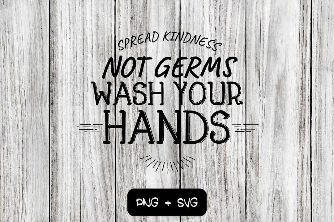 Spread Kindness Not Germs Wash Your Hands SVG PNG Files Etsy