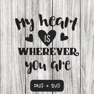 My Heart Is WhereVer You Are SVG PNG Files, Valentine's Day, Love, Wedding, Anniversary - Descarga instantánea