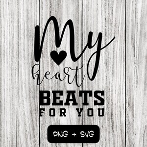 My Heart Beats For You SVG PNG Files - Amor, Día de San Valentín, Boda, Aniversario - Descarga instantánea