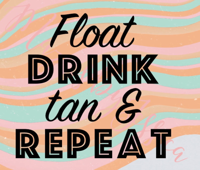 Float Drink Tan & Repeat SVG River Svg Summer Svg Party Etsy Australia