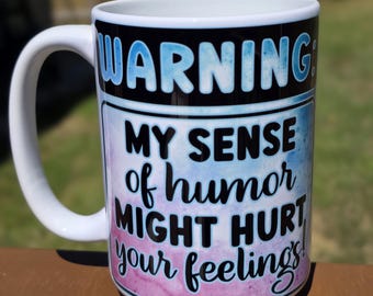 Warning: My sense of humor may offend you 15 oz. mug