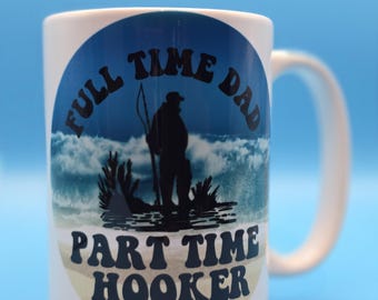 Full-Time Dad, Part-Time Hooker 15 oz. mug