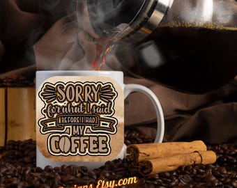 Sorry For What I Said Before Coffee 15 oz. mug
