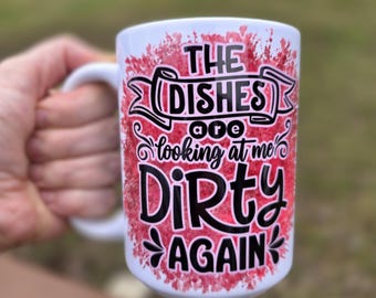 The Dishes Are Looking At Me Dirty Again 15 oz. mug