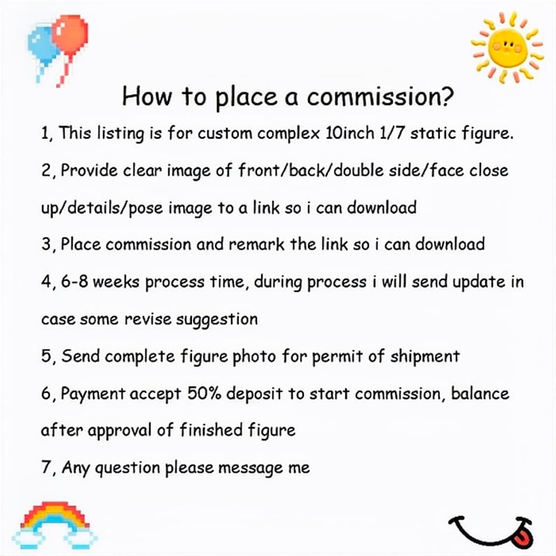 May include: A text-based guide on how to place a commission for a custom 10-inch 1/7 scale static figure. The guide includes seven steps, such as providing clear images and a link to download the reference image, and accepting a 50% deposit to start the commission.