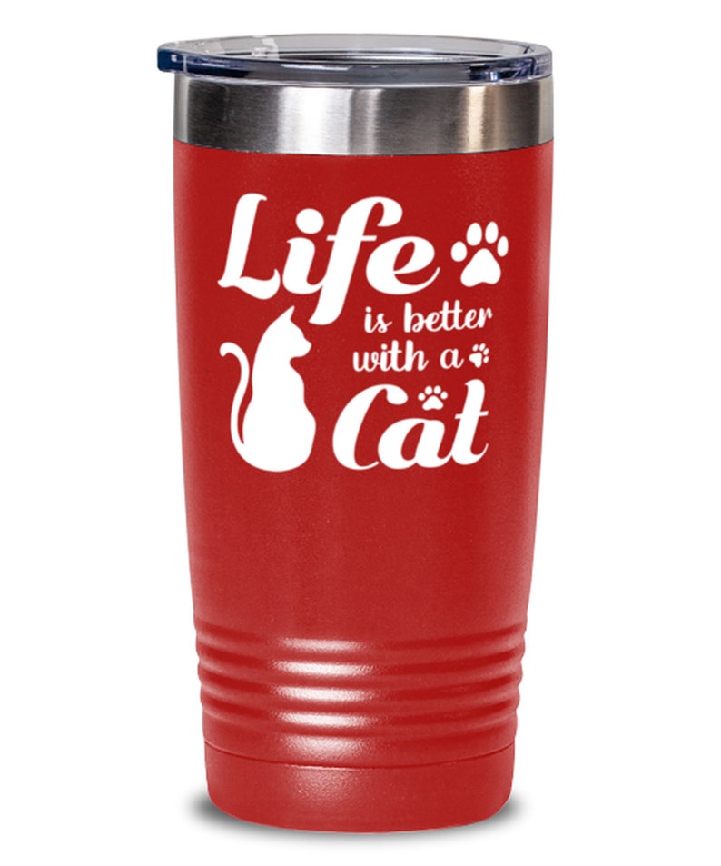Life Is Better With A Cat 20 Oz Red Drink Tumbler W Lid Birthday Gift For Cat Lovers Just Tumblers /& Water Glasses Gift For Her