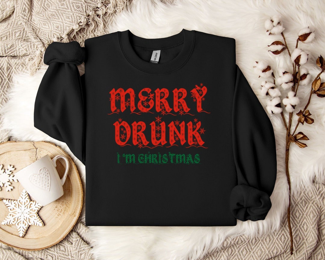 Merry and Drunk I'm Christmas Sweatshirt Alcoholic Sweaters Xmas