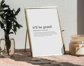 It'll be Grand Irish phrase / Irish definition print / Irish print/ Expression print/ Irish Gift/ Irish Home Decor/ Irish home