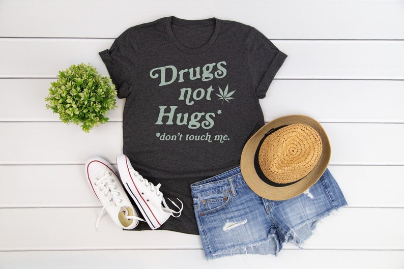 Drugs Not Hugs Don't Touch Me Shirt,Sarcastic Weed Shirt,Funny Pot Tee,Funny Marijuana Shirts,Cannabis Smoker Shirts,Dope Smokers Tshirt 