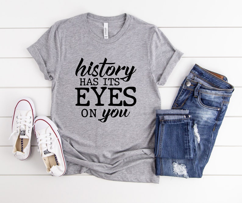 History Has Its Eyes on You Tshirtlin Manuel Tshirtalexander Etsy