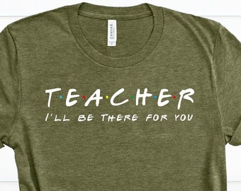 Teacher I'll be there for you Shirt