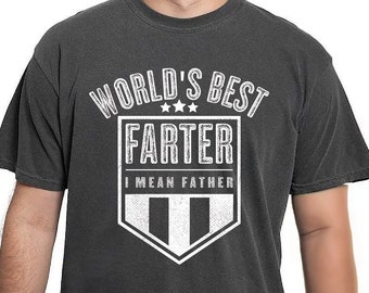 World's Best Farter I Mean Father Shirt, Worlds Best Farter Tshirt, Funny Fathers Day Dad Shirt, Fathers Day Gifts, Dad Comfort Colors Shirt