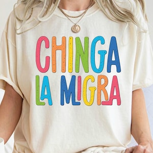 Colorful Anti Trump Shirt, Chinga La Migra, Ice Maga Republican Fascism, Liberal Human Rights Political Activism Shirt, No Borders Shirt
