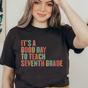 It&#39;s A Good Day To Teach Seventh Grade Shirt, 7th Grade Teacher Shirts