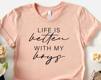 Life is Better With My Boys T Shirt, Boy Mother Shirt, Boy Mama Life Shirt, Mom of Boys Shirt
