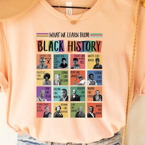 Black History Inspirational Shirt, What We Learn from Black History, Civil Rights Leaders Shirt, Black Excellence Shirt