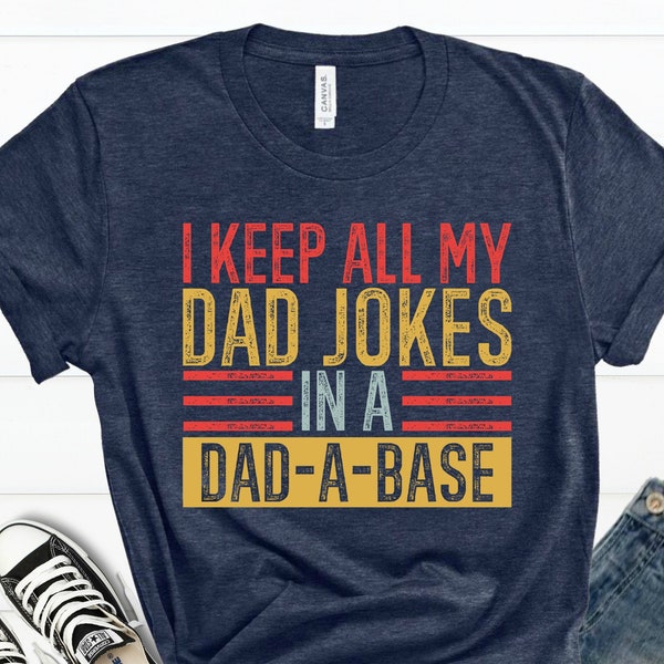 I Keep All My Dad Jokes In A Dad-a-Base Shirt, Dadabase Tshirt, New Dad Shirt,Dad Shirt,Daddy Shirt, Father's Day Shirt