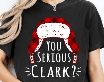 You Serious Clark? Funny Christmas Griswold Family Shirt