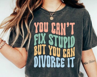 Funny Divorce Shirt, Ex Husband Shirt You Can Divorce It Comfort Colors® Shirt