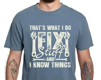 Mechanic Engineer Garage Tee Shirt - That's What I Do Fix Stuff And I Know Things - Men's Funny I Fix Stuff T-shirt Gift for Husband Grandpa