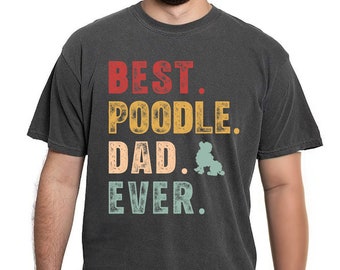 Poodle Dad Shirt - Best Poodle Dad Ever Comfort Colors Dog Owner T-Shirt