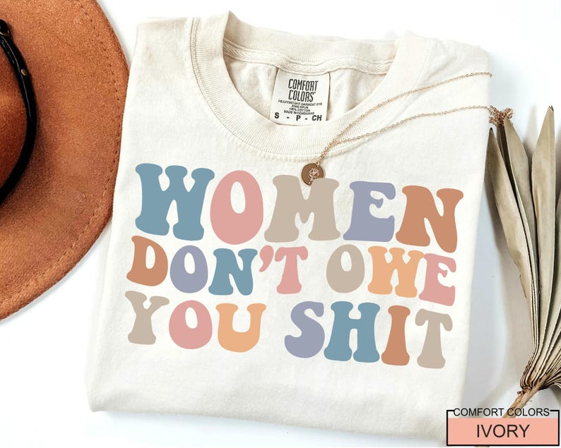 Women Don't Owe You Shit, Feminism Shirt, International Women's Day Gift image 3