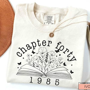 Floral Book Chapter 40 Shirt, Birthday Gift for Born in 1985, Vintage 40th Birthday, Best Friend 40 Bday, Gift for Mother, Mother&#39;s Day Gift