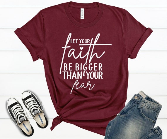 Let Your faith Be Bigger Than Your Fear Shirts Let Your faith Be Bigger Than Your Fear Shirts