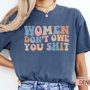 Women Don't Owe You Shit, Feminism Shirt, International Women's Day Gift image 1