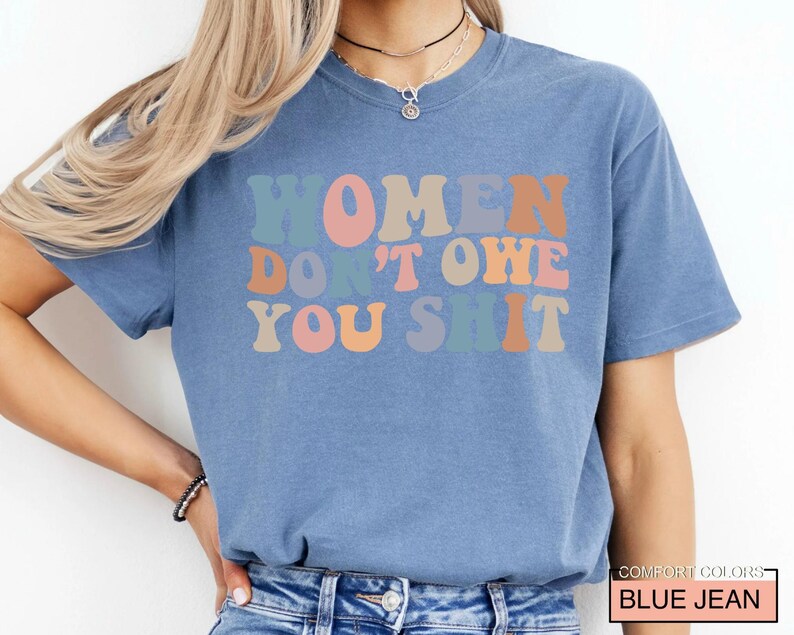 Women Don't Owe You Shit, Feminism Shirt, International Women's Day Gift image 9