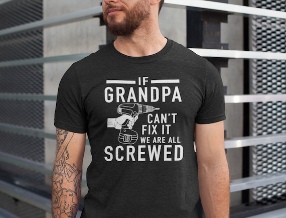 If Grandpa Can't Fix It We're All Screwed Funny T-Shirt If Grandpa Can't Fix It We're All Screwed Funny T-Shirt