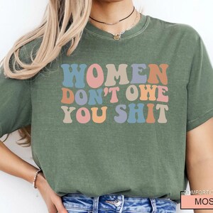 Women Don't Owe You Shit, Feminism Shirt, International Women's Day Gift image 8
