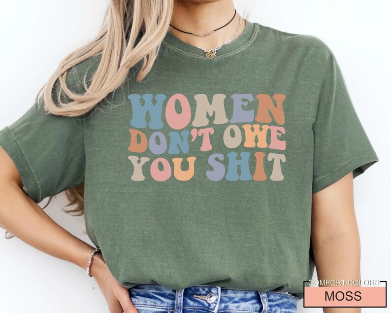 Women Don't Owe You Shit, Feminism Shirt, International Women's Day Gift image 8