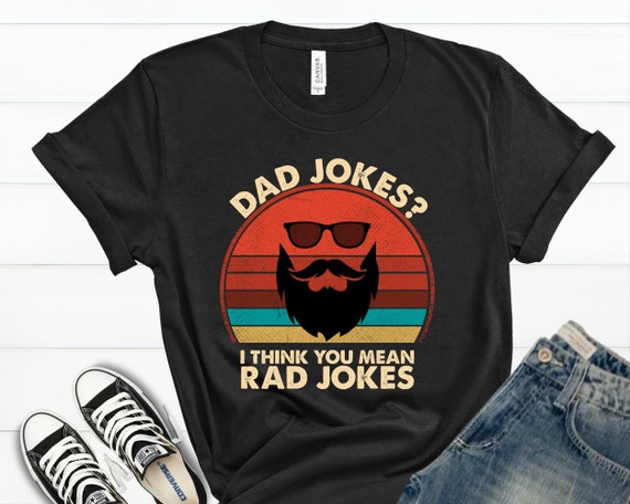 Dad Jokes I Think You Mean Rad Jokes Gift Shirt Father's Day Dad Jokes I Think You Mean Rad Jokes Gift Shirt Father's Day