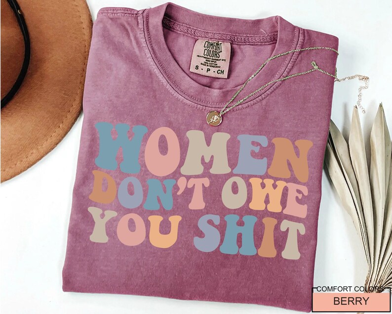 Women Don't Owe You Shit, Feminism Shirt, International Women's Day Gift image 6