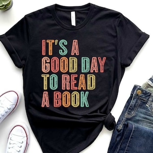 Its a Good Day To Read A Book Shirt, Reading Shirt, Librarian Gift Shirt, Library Lover Shirt