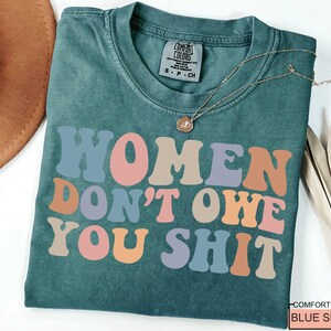 Women Don't Owe You Shit, Feminism Shirt, International Women's Day Gift image 5