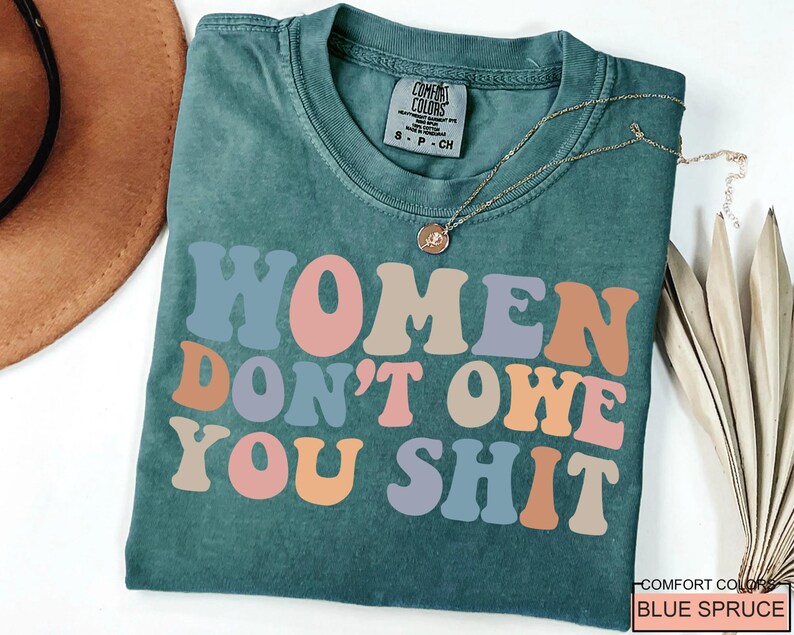Women Don't Owe You Shit, Feminism Shirt, International Women's Day Gift image 5
