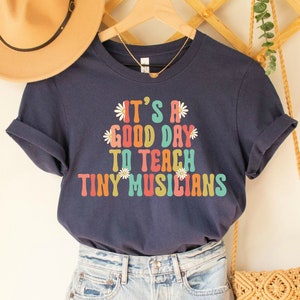 Music Teacher Shirt,  Its a Good Day to Teach Tiny Musicians, Music Teacher Gift for Women