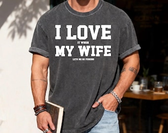 Funny Fishing Shirt for Men, I Love It When My Wife Lets Me Go Fishing, Gift from Wife to Angler, Fisherman Husband Gift for Father's Day