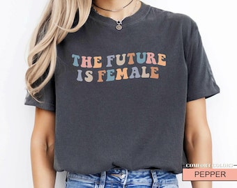The Future Is Female Shirt - Retro Feminism Comfort Colors Tee