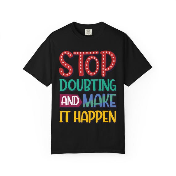 Motivational Quote T Shirt Stop Doubting And Make It Happen Unisex Cotton Tee