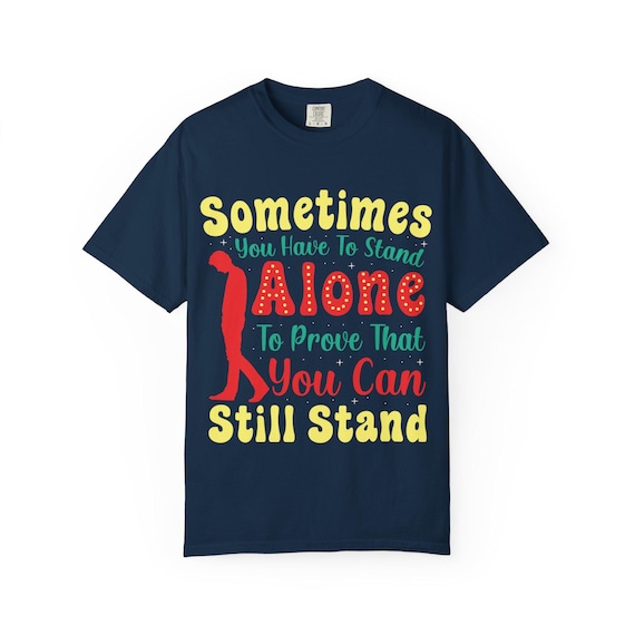 Stand Alone Inspirational Quote T-shirt | Garment-Dyed Vintage Lettering