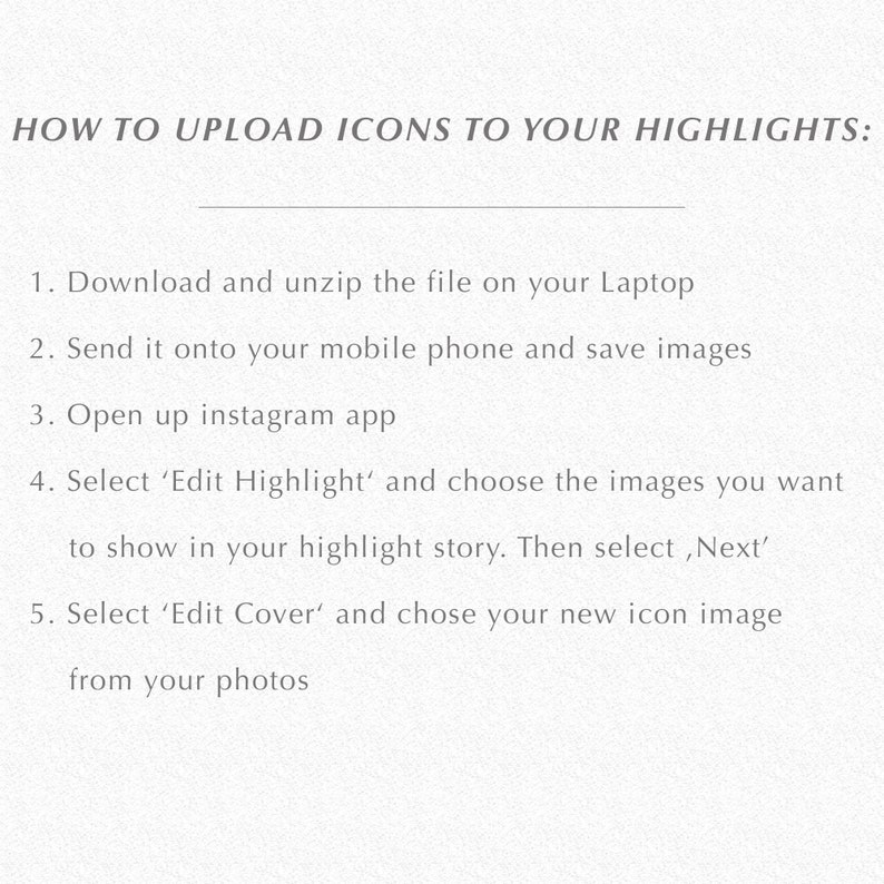 May include: A step-by-step guide on how to upload icons to your Instagram highlights. The instructions include downloading and unzipping a file, sending it to your mobile phone, opening the Instagram app, selecting 'Edit Highlight', choosing images, selecting 'Edit Cover', and choosing a new icon image from your photos.