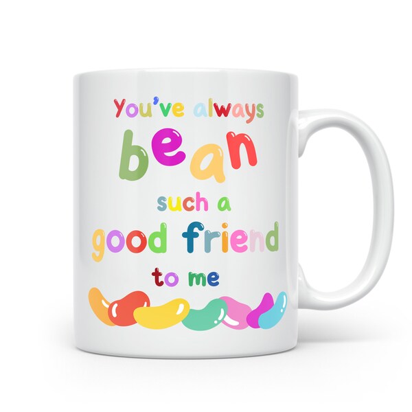 you've always been such a good friend to me, funny gift for a best friend, special person, bestie, jelly bean, play on words, friendship mug
